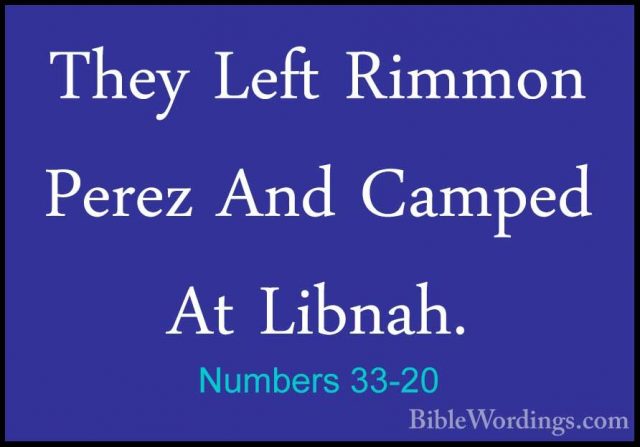 Numbers 33-20 - They Left Rimmon Perez And Camped At Libnah.They Left Rimmon Perez And Camped At Libnah. 