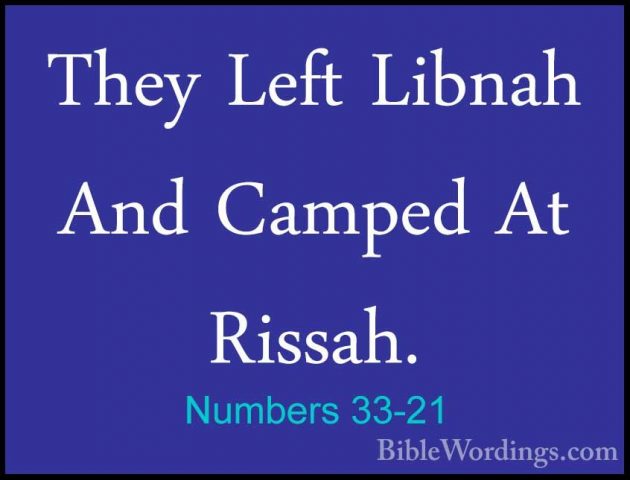 Numbers 33-21 - They Left Libnah And Camped At Rissah.They Left Libnah And Camped At Rissah. 