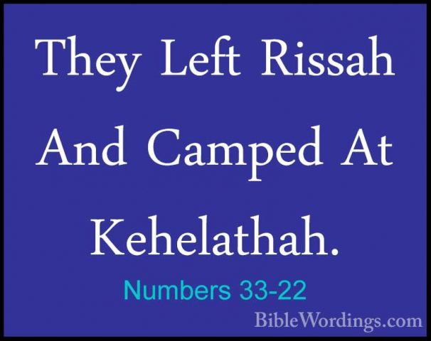 Numbers 33-22 - They Left Rissah And Camped At Kehelathah.They Left Rissah And Camped At Kehelathah. 