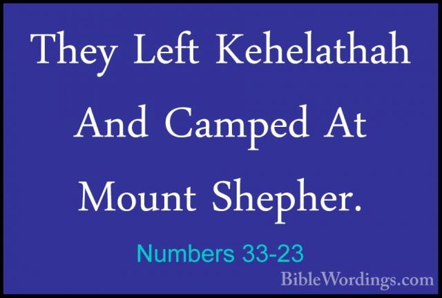 Numbers 33-23 - They Left Kehelathah And Camped At Mount Shepher.They Left Kehelathah And Camped At Mount Shepher. 
