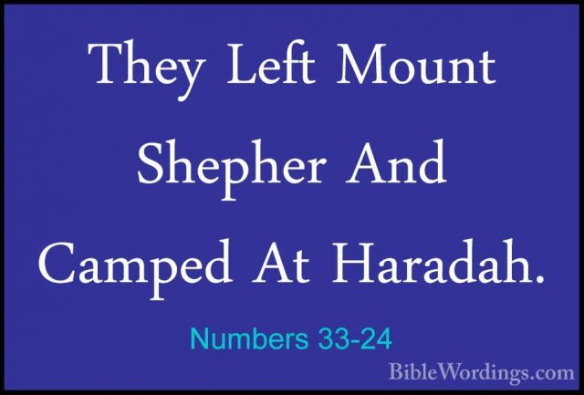 Numbers 33-24 - They Left Mount Shepher And Camped At Haradah.They Left Mount Shepher And Camped At Haradah. 
