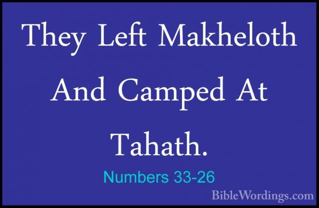 Numbers 33-26 - They Left Makheloth And Camped At Tahath.They Left Makheloth And Camped At Tahath. 
