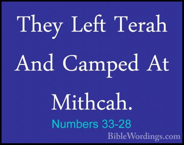 Numbers 33-28 - They Left Terah And Camped At Mithcah.They Left Terah And Camped At Mithcah. 