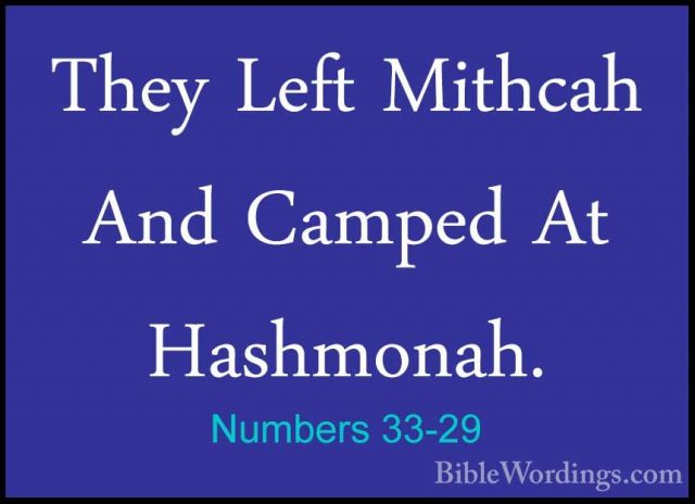Numbers 33-29 - They Left Mithcah And Camped At Hashmonah.They Left Mithcah And Camped At Hashmonah. 