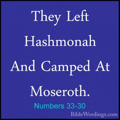 Numbers 33-30 - They Left Hashmonah And Camped At Moseroth.They Left Hashmonah And Camped At Moseroth. 
