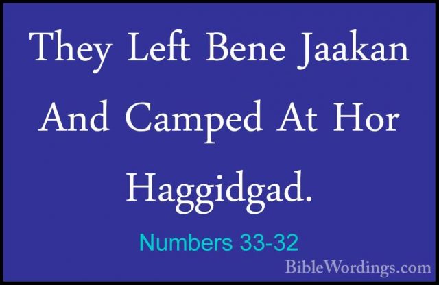 Numbers 33-32 - They Left Bene Jaakan And Camped At Hor HaggidgadThey Left Bene Jaakan And Camped At Hor Haggidgad. 