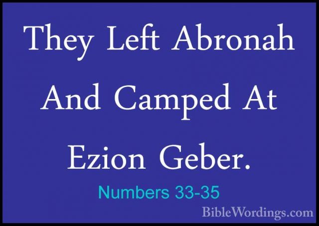Numbers 33-35 - They Left Abronah And Camped At Ezion Geber.They Left Abronah And Camped At Ezion Geber. 