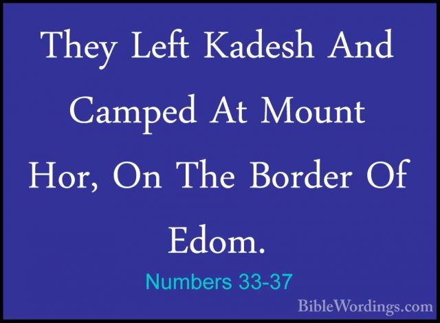 Numbers 33-37 - They Left Kadesh And Camped At Mount Hor, On TheThey Left Kadesh And Camped At Mount Hor, On The Border Of Edom. 