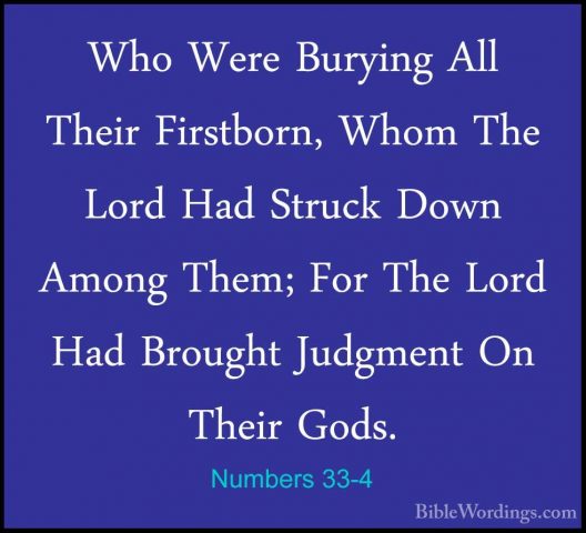 Numbers 33-4 - Who Were Burying All Their Firstborn, Whom The LorWho Were Burying All Their Firstborn, Whom The Lord Had Struck Down Among Them; For The Lord Had Brought Judgment On Their Gods. 