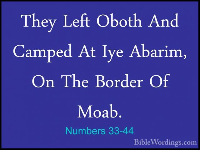 Numbers 33-44 - They Left Oboth And Camped At Iye Abarim, On TheThey Left Oboth And Camped At Iye Abarim, On The Border Of Moab. 