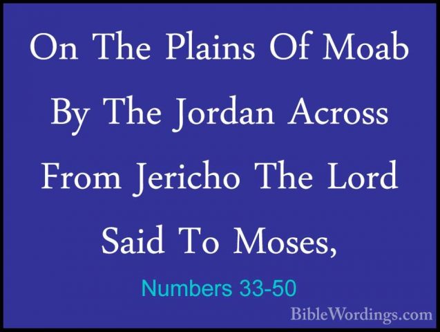 Numbers 33-50 - On The Plains Of Moab By The Jordan Across From JOn The Plains Of Moab By The Jordan Across From Jericho The Lord Said To Moses, 