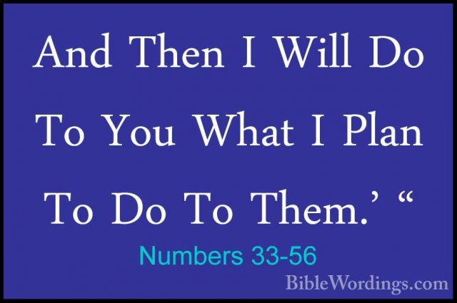 Numbers 33-56 - And Then I Will Do To You What I Plan To Do To ThAnd Then I Will Do To You What I Plan To Do To Them.' "