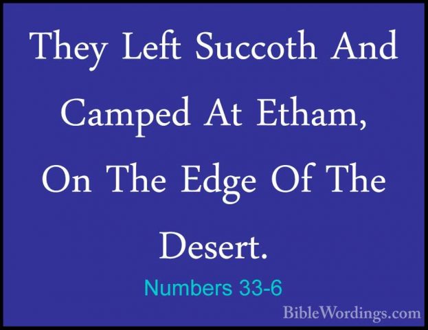 Numbers 33-6 - They Left Succoth And Camped At Etham, On The EdgeThey Left Succoth And Camped At Etham, On The Edge Of The Desert. 