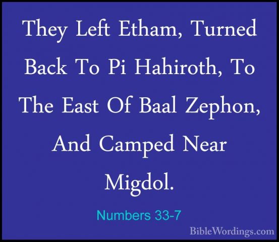 Numbers 33-7 - They Left Etham, Turned Back To Pi Hahiroth, To ThThey Left Etham, Turned Back To Pi Hahiroth, To The East Of Baal Zephon, And Camped Near Migdol. 