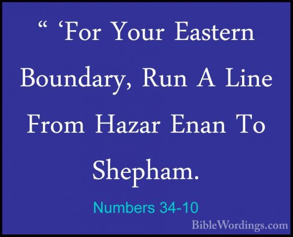 Numbers 34-10 - " 'For Your Eastern Boundary, Run A Line From Haz" 'For Your Eastern Boundary, Run A Line From Hazar Enan To Shepham. 