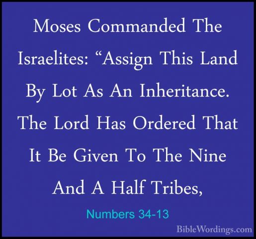 Numbers 34-13 - Moses Commanded The Israelites: "Assign This LandMoses Commanded The Israelites: "Assign This Land By Lot As An Inheritance. The Lord Has Ordered That It Be Given To The Nine And A Half Tribes, 