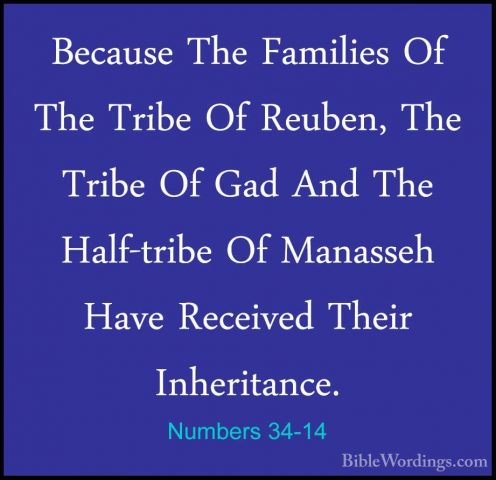 Numbers 34-14 - Because The Families Of The Tribe Of Reuben, TheBecause The Families Of The Tribe Of Reuben, The Tribe Of Gad And The Half-tribe Of Manasseh Have Received Their Inheritance. 