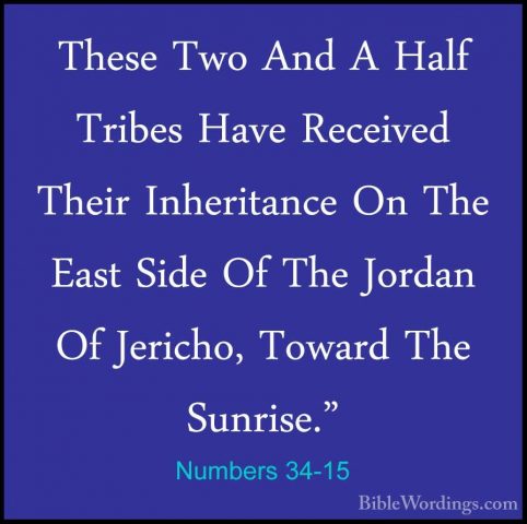 Numbers 34-15 - These Two And A Half Tribes Have Received Their IThese Two And A Half Tribes Have Received Their Inheritance On The East Side Of The Jordan Of Jericho, Toward The Sunrise." 