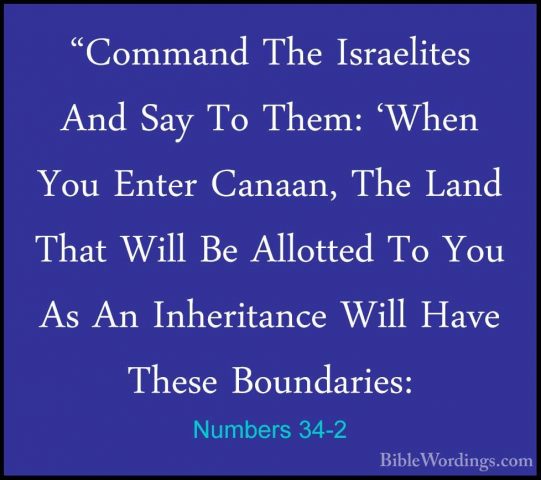 Numbers 34-2 - "Command The Israelites And Say To Them: 'When You"Command The Israelites And Say To Them: 'When You Enter Canaan, The Land That Will Be Allotted To You As An Inheritance Will Have These Boundaries: 