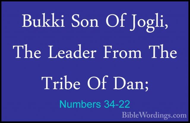 Numbers 34-22 - Bukki Son Of Jogli, The Leader From The Tribe OfBukki Son Of Jogli, The Leader From The Tribe Of Dan; 