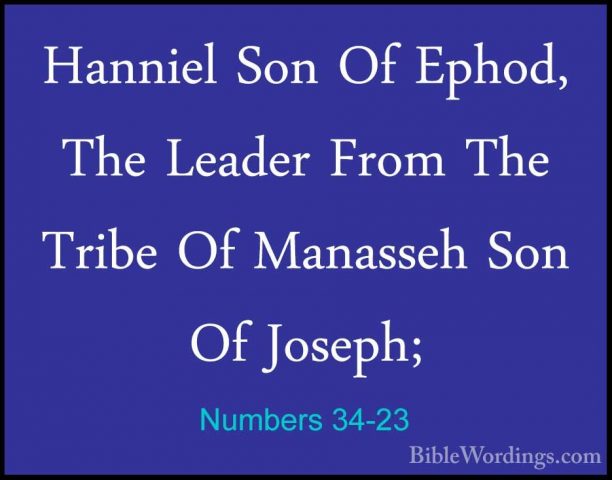 Numbers 34-23 - Hanniel Son Of Ephod, The Leader From The Tribe OHanniel Son Of Ephod, The Leader From The Tribe Of Manasseh Son Of Joseph; 