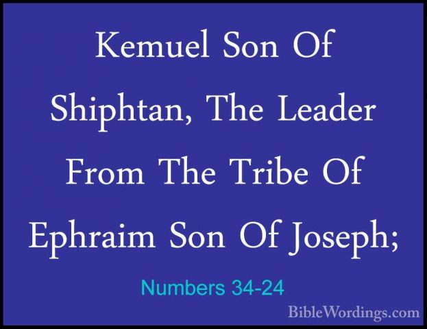 Numbers 34-24 - Kemuel Son Of Shiphtan, The Leader From The TribeKemuel Son Of Shiphtan, The Leader From The Tribe Of Ephraim Son Of Joseph; 