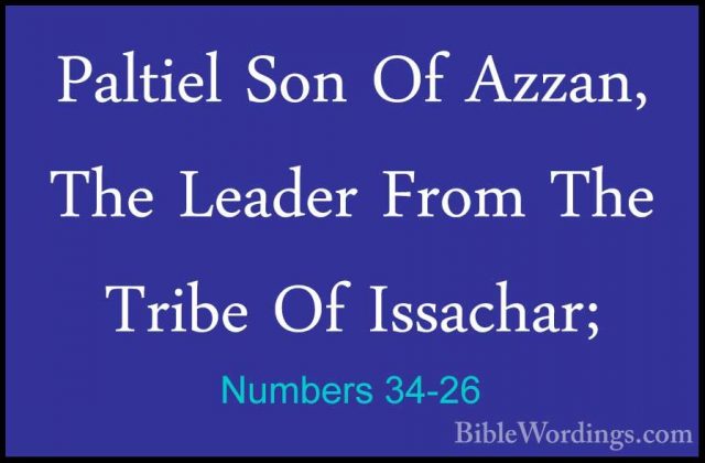 Numbers 34-26 - Paltiel Son Of Azzan, The Leader From The Tribe OPaltiel Son Of Azzan, The Leader From The Tribe Of Issachar; 