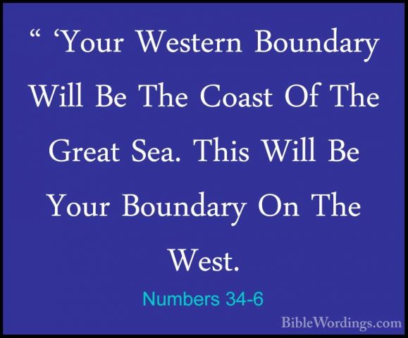 Numbers 34-6 - " 'Your Western Boundary Will Be The Coast Of The" 'Your Western Boundary Will Be The Coast Of The Great Sea. This Will Be Your Boundary On The West. 