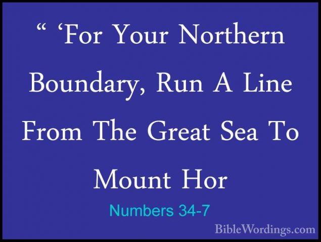 Numbers 34-7 - " 'For Your Northern Boundary, Run A Line From The" 'For Your Northern Boundary, Run A Line From The Great Sea To Mount Hor 