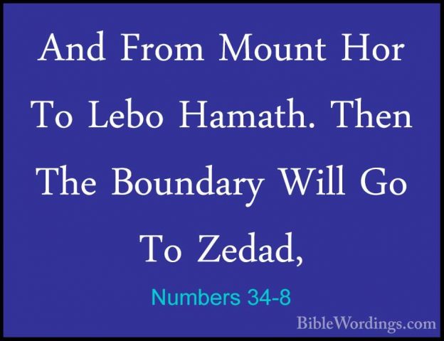 Numbers 34-8 - And From Mount Hor To Lebo Hamath. Then The BoundaAnd From Mount Hor To Lebo Hamath. Then The Boundary Will Go To Zedad, 