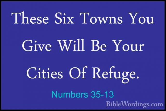 Numbers 35-13 - These Six Towns You Give Will Be Your Cities Of RThese Six Towns You Give Will Be Your Cities Of Refuge. 