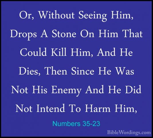 Numbers 35-23 - Or, Without Seeing Him, Drops A Stone On Him ThatOr, Without Seeing Him, Drops A Stone On Him That Could Kill Him, And He Dies, Then Since He Was Not His Enemy And He Did Not Intend To Harm Him, 