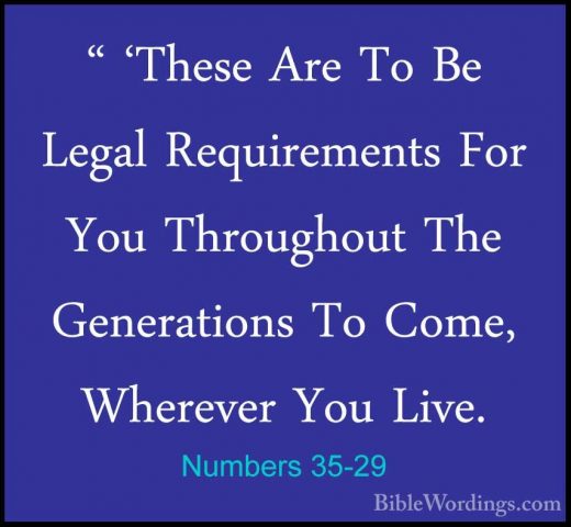Numbers 35-29 - " 'These Are To Be Legal Requirements For You Thr" 'These Are To Be Legal Requirements For You Throughout The Generations To Come, Wherever You Live. 