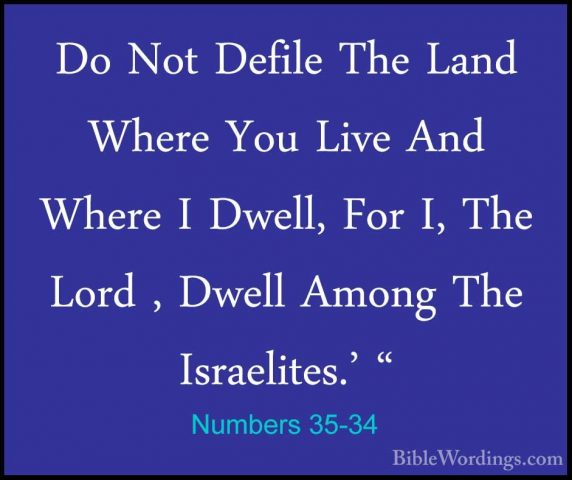 Numbers 35-34 - Do Not Defile The Land Where You Live And Where IDo Not Defile The Land Where You Live And Where I Dwell, For I, The Lord , Dwell Among The Israelites.' "
