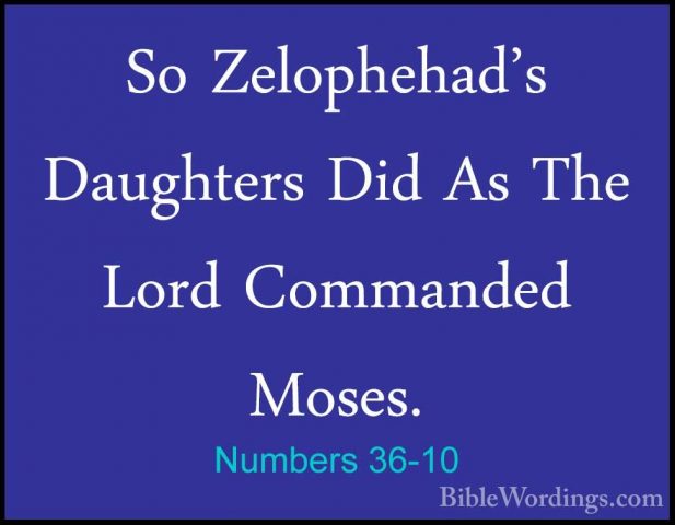 Numbers 36-10 - So Zelophehad's Daughters Did As The Lord CommandSo Zelophehad's Daughters Did As The Lord Commanded Moses. 