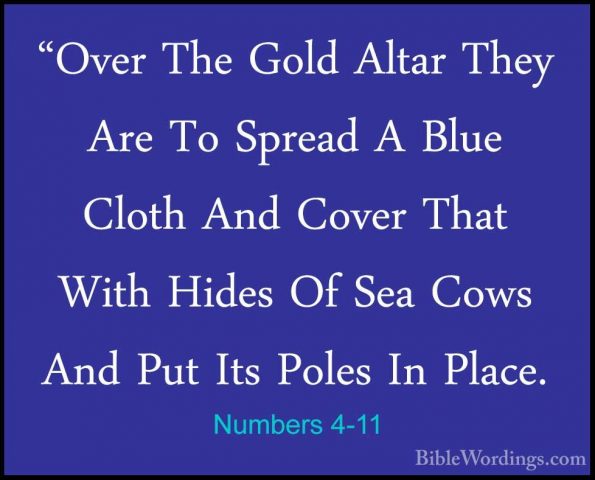 Numbers 4-11 - "Over The Gold Altar They Are To Spread A Blue Clo"Over The Gold Altar They Are To Spread A Blue Cloth And Cover That With Hides Of Sea Cows And Put Its Poles In Place. 