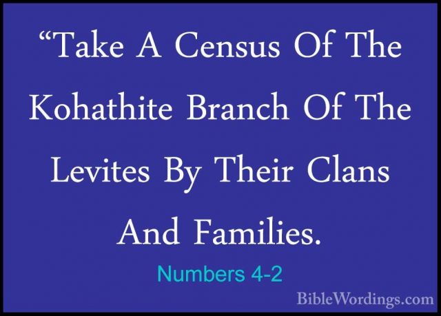 Numbers 4-2 - "Take A Census Of The Kohathite Branch Of The Levit"Take A Census Of The Kohathite Branch Of The Levites By Their Clans And Families. 
