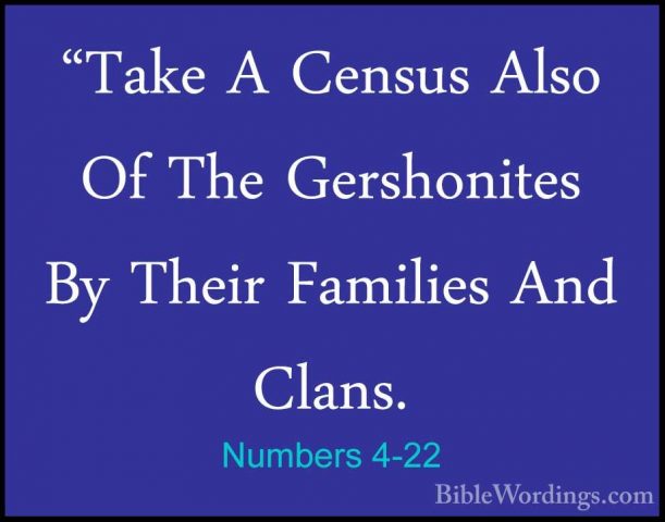 Numbers 4-22 - "Take A Census Also Of The Gershonites By Their Fa"Take A Census Also Of The Gershonites By Their Families And Clans. 