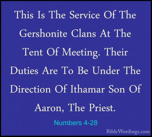 Numbers 4-28 - This Is The Service Of The Gershonite Clans At TheThis Is The Service Of The Gershonite Clans At The Tent Of Meeting. Their Duties Are To Be Under The Direction Of Ithamar Son Of Aaron, The Priest. 