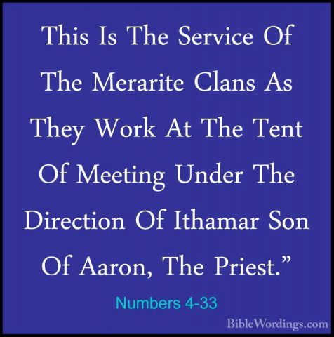 Numbers 4-33 - This Is The Service Of The Merarite Clans As TheyThis Is The Service Of The Merarite Clans As They Work At The Tent Of Meeting Under The Direction Of Ithamar Son Of Aaron, The Priest." 