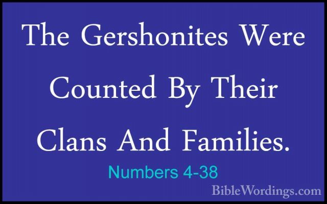 Numbers 4-38 - The Gershonites Were Counted By Their Clans And FaThe Gershonites Were Counted By Their Clans And Families. 