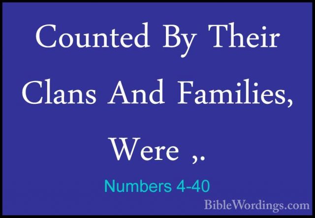 Numbers 4-40 - Counted By Their Clans And Families, Were ,.Counted By Their Clans And Families, Were ,. 