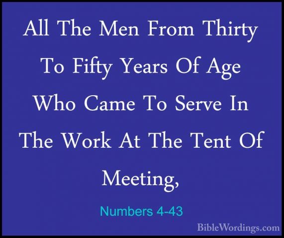 Numbers 4-43 - All The Men From Thirty To Fifty Years Of Age WhoAll The Men From Thirty To Fifty Years Of Age Who Came To Serve In The Work At The Tent Of Meeting, 
