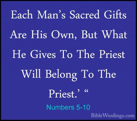 Numbers 5-10 - Each Man's Sacred Gifts Are His Own, But What He GEach Man's Sacred Gifts Are His Own, But What He Gives To The Priest Will Belong To The Priest.' " 