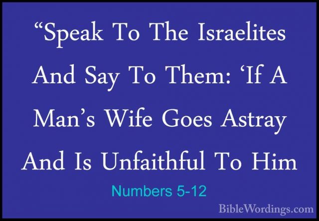 Numbers 5-12 - "Speak To The Israelites And Say To Them: 'If A Ma"Speak To The Israelites And Say To Them: 'If A Man's Wife Goes Astray And Is Unfaithful To Him 