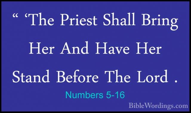 Numbers 5-16 - " 'The Priest Shall Bring Her And Have Her Stand B" 'The Priest Shall Bring Her And Have Her Stand Before The Lord . 