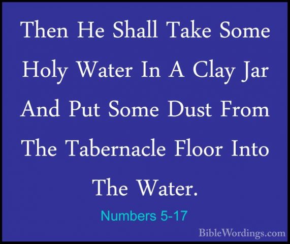 Numbers 5-17 - Then He Shall Take Some Holy Water In A Clay Jar AThen He Shall Take Some Holy Water In A Clay Jar And Put Some Dust From The Tabernacle Floor Into The Water. 