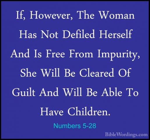 Numbers 5-28 - If, However, The Woman Has Not Defiled Herself AndIf, However, The Woman Has Not Defiled Herself And Is Free From Impurity, She Will Be Cleared Of Guilt And Will Be Able To Have Children. 