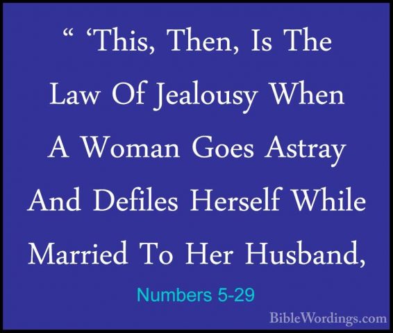 Numbers 5-29 - " 'This, Then, Is The Law Of Jealousy When A Woman" 'This, Then, Is The Law Of Jealousy When A Woman Goes Astray And Defiles Herself While Married To Her Husband, 