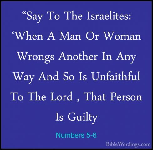 Numbers 5-6 - "Say To The Israelites: 'When A Man Or Woman Wrongs"Say To The Israelites: 'When A Man Or Woman Wrongs Another In Any Way And So Is Unfaithful To The Lord , That Person Is Guilty 